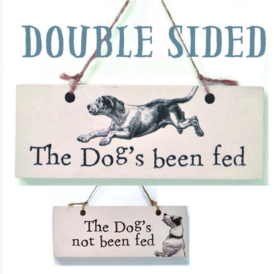 The Dog’s Been Fed Double Sided Sign - La Di Da Interiors