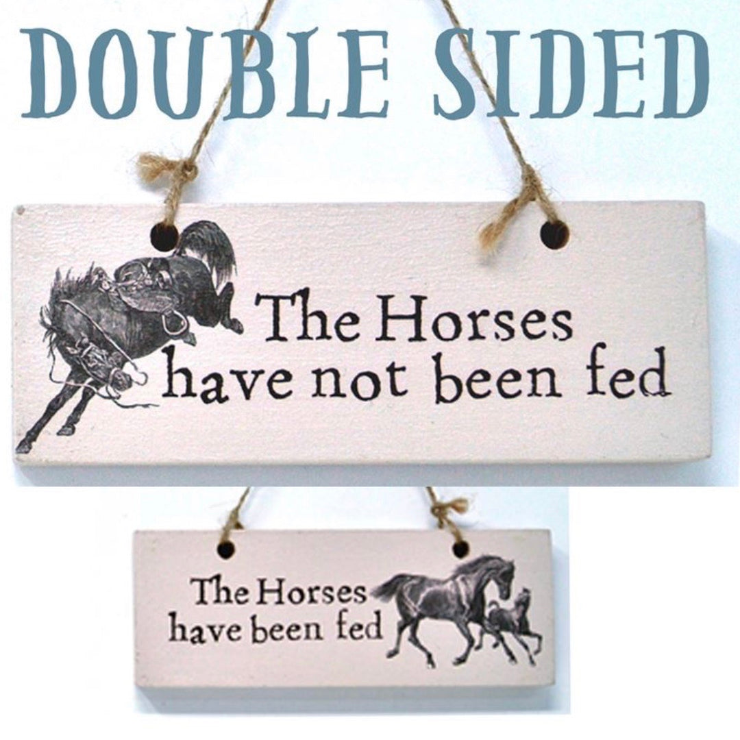 The Horses Have Been Fed Double Sided Sign - La Di Da Interiors